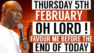 THURSDAY 5TH FEBRUARY : OH LORD FAVOUR ME BEFORE THE END OF TODAY | APOSTLE JOSHUA SELMAN PRAYER