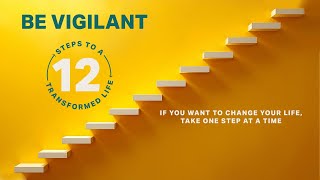 12 Steps To A Transformed Life: Be Vigilant