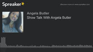 Show Talk With Angela Butler (made with Spreaker)