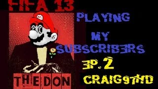 Fifa 13 playing the subsrcibers ep.2