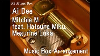 Ai Dee/Mitchie M feat. Hatsune Miku, Megurine Luka [Music Box]