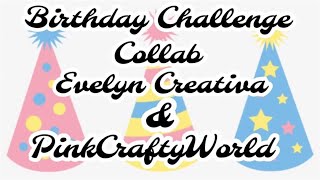 EVELYN CREATIVA & PINKCRAFTYWORLD BIRTHDAY CHALLENGE GIVEAWAY! 👀👀 WIN A $20 CARD FOR ENTERING.