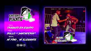 Entero Piante Ft. Pollo - Trabajo En Equipo (2018)