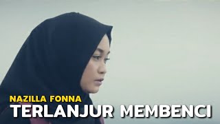 NAZILLA FONNA - TERLANJUR MEMBENCI ( Lirik )