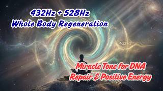 432Hz + 528Hz | Whole Body Regeneration | Miracle Tone for DNA Repair & Positive Energy 🌌