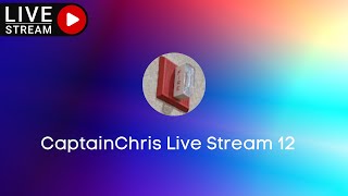 CaptainChris Live Stream 12