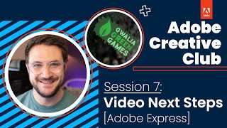 Adobe Creative Club - Session 7 - Video Next Steps