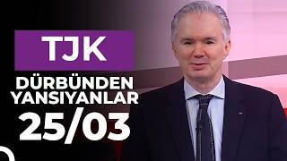 Dürbünden Yansıyanlar (25/03/2026)
