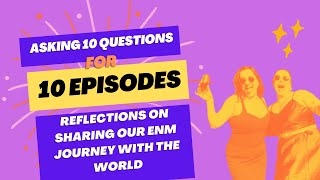 10 Episodes In, 10 Questions Out: Reflecting on Our ENM Podcast Journey So Far