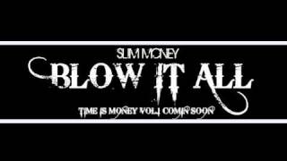 SLIM MONEY-BLOW IT ALL