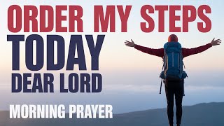 Order My Steps Lord | Blessed Morning Prayer