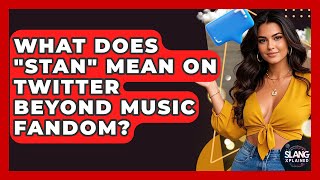 What Does "stan" Mean On Twitter Beyond Music Fandom? - SlangXplained