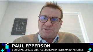 GE Digital Insights: Paul Epperson, VP, Global Chief Commercial Officer – Manufacturing