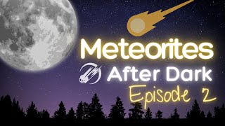 🔒 MEMBERS ONLY: Meteorites After Dark, Episode 2 (Chris, Matthew, Daniel) Recorded June 6, 2025