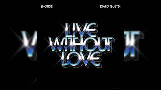 SHOUSE & David Guetta - Live Without Love