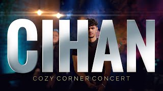 Cihan: "COZY CORNER CONCERT"