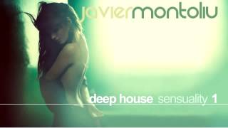 Javier Montoliu - Deep House Sensuality 1 (March 2013)