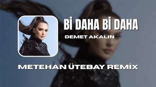 Demet Akalın - Bi Daha Bi Daha (Metehan Ütebay Remix)