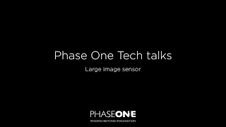 Tech Talk - 4 Large image sensor | Phase One