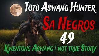 TOTO ASWANG HUNTER SA NEGROS 49 | Kwentong Aswang |  Tagalog Horror Story