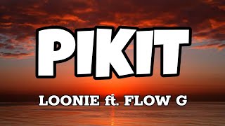 Pikit - Loonie ft. Flow G (Lyrics)
