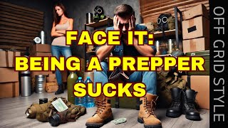 Facing Facts:  Being a Prepper Sucks