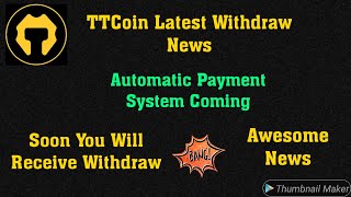 TTCoin Network Latest Withdraw News || New Automatic Payment System Coming Soon In TTCoin App