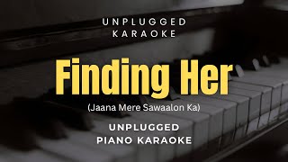 Finding Her (Jaana Mere Sawaalon Ka) - Unplugged Piano Karaoke | Kushagra Thakur