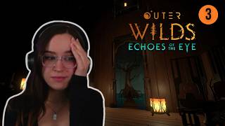 Outer Wilds: Echoes of the Eye | First Playthrough (Part 3)