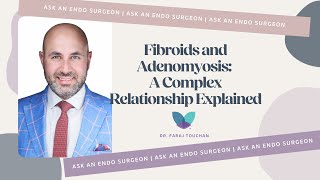 Ask An Endo Surgeon | Fibroids and Adenomyosis  A Complex Relationship Explained