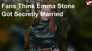 Fans think Emma Stone got married secretly