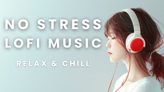 No Stress Lo-Fi Music Mix | Chill for Relaxation, Study, and Focus