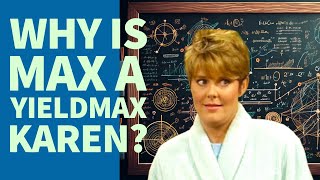 Why is Max a YieldMax Karen?