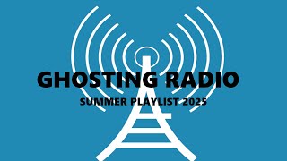 Ghosting Radio - Summer 2025 Playlist