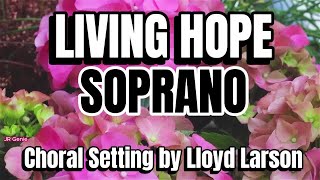 Living Hope / SOPRANO / Choral Guide - Choral Setting by Lloyd Larson