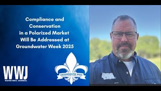 Compliance and Conservation in a Polarized Market Will Be Addressed at Groundwater Week 2025
