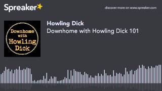 Downhome with Howling Dick 101 (part 4 of 5, made with Spreaker)