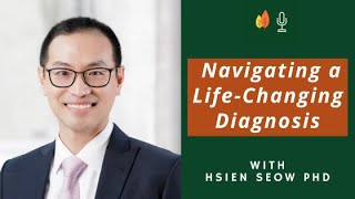 Navigating a Life-Changing Diagnosis with Hsien Seow PhD