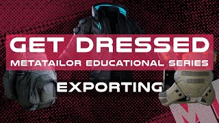 Mastering MetaTailor - Exporting Your Creations [14/14]