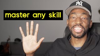 Give me 5 minutes, and I'll show you how to master any skill...