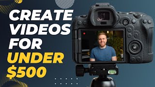 How To Shoot Professional Looking Videos For Under $500