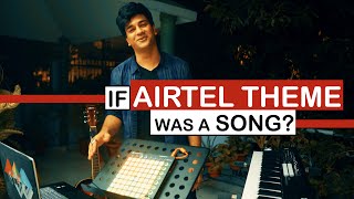 If Airtel Theme Was A Song? - Hanu Dixit