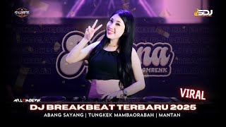 DJ BREAKBEAT TERBARU VIRAL | ABANG SAYANG | TUNGKEK MAMBAORABAH | MANTAN