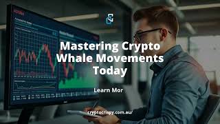 Mastering Crypto Whale Movements Today