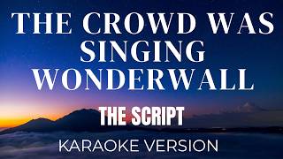 The Script - The Crowd Was Singing Wonderwall | KARAOKE