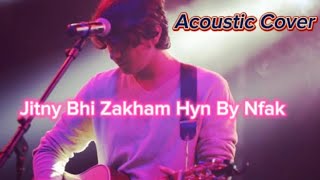Jitny Bhi Zakhm hyn Mere Dil Par - (NFAK) - Acoustic Cover