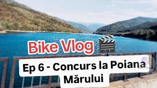Ep 6: Cu bicicleta la concurs la Poiana Marului  - Bike Vlog