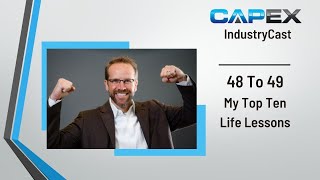 Top Ten Life Lessons at 49 - CapEx Sales IndustryCast