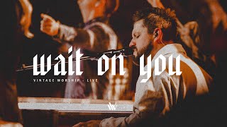 Wait On You - Vintage Worship (Feat. Travis Ryan) LIVE