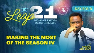 Leap 21: Making The Most Of The Season IV - Day 4 - Pastor Ayo Ajani.